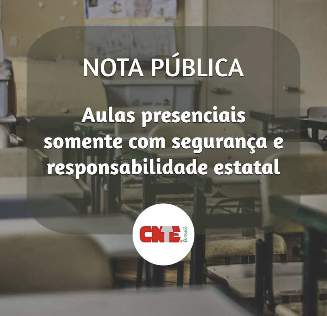 CNTE – EM DEFESA DA VIDA – Aulas presenciais somente com segurança e responsabilidade estatal